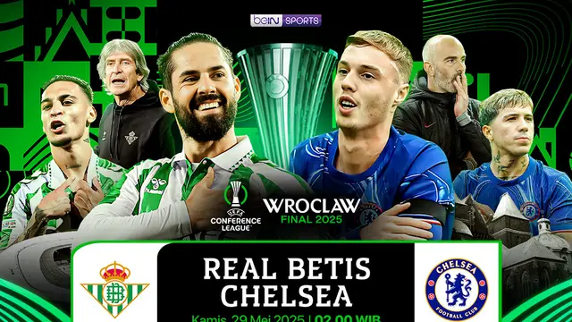 Jadwal Siaran Langsung Final UEFA Conference League Real Betis vs Chelsea Hari Ini, Kamis 29 Mei 2025
